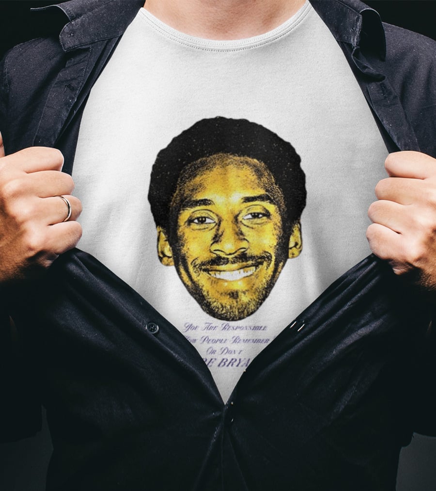 Kobe Bryant You Are Responsible For How People Remember You T-Shirt