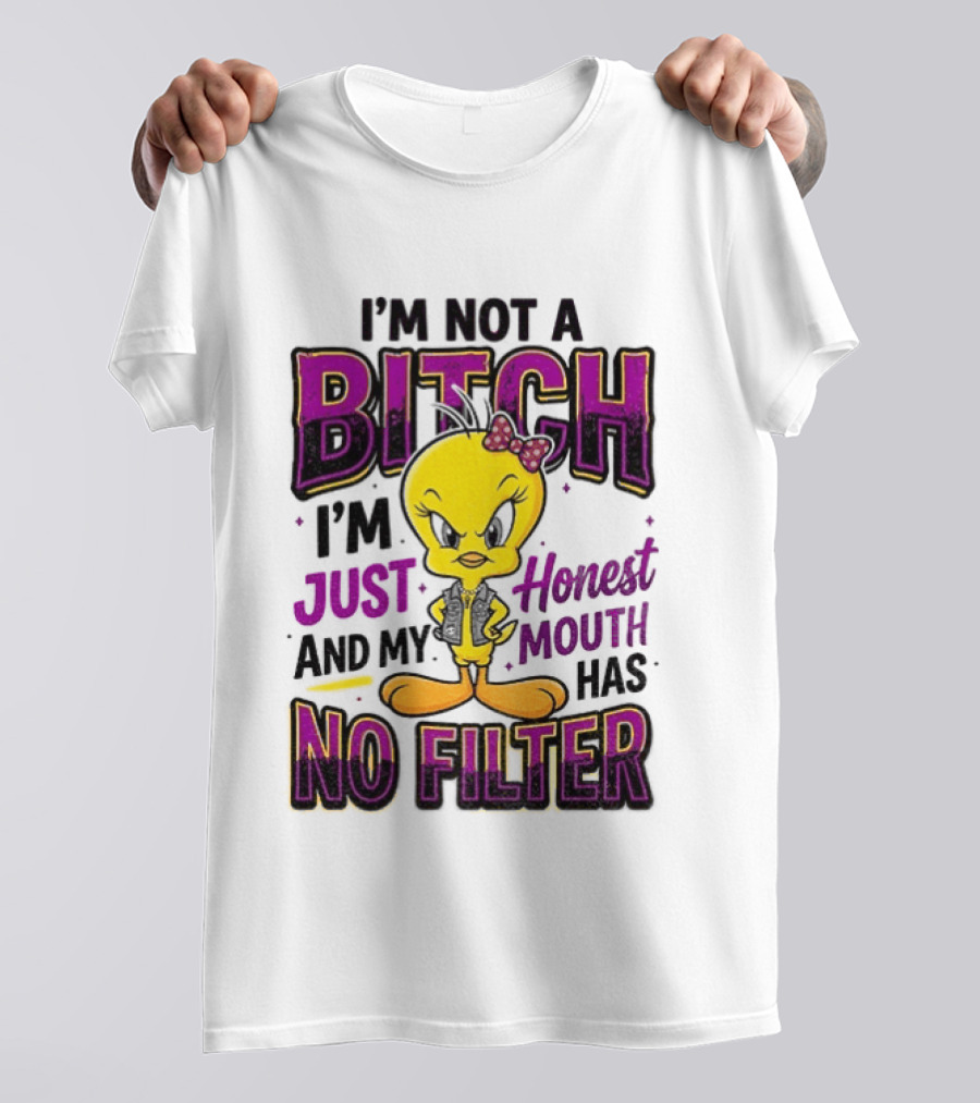 Tweety Bird I'm Not A Bitch I'm Just Honest And My Mouth Has No Filter T-Shirt