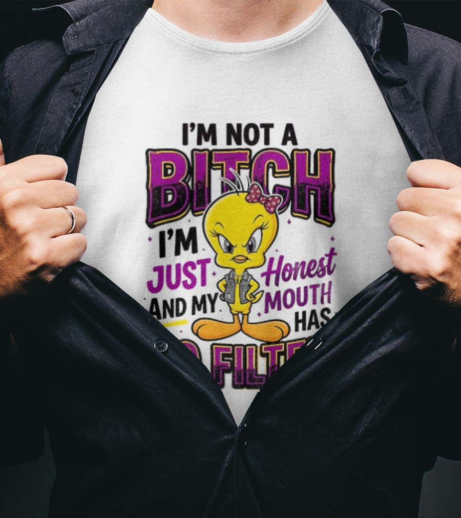 Tweety Bird I'm Not A Bitch I'm Just Honest And My Mouth Has No Filter T-Shirt