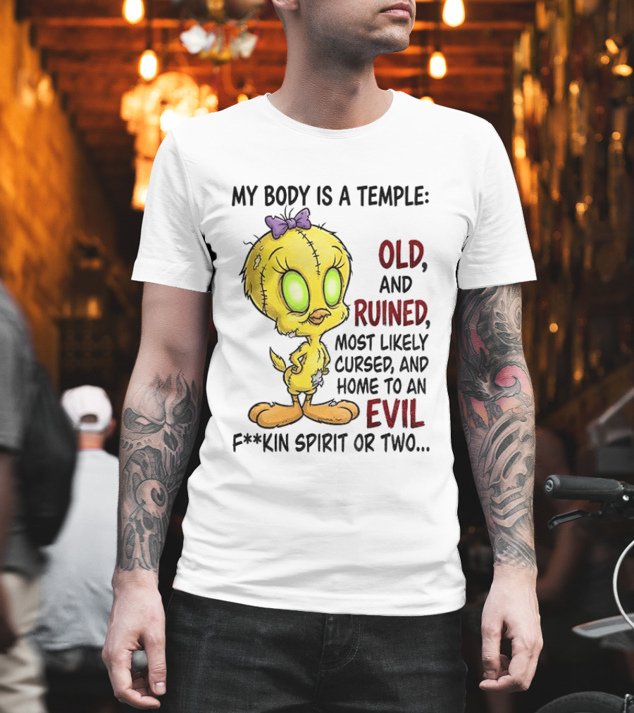 Tweety Bird My Body Is A Temple Old And Ruined Most Likely Cursed And Evil T-Shirt