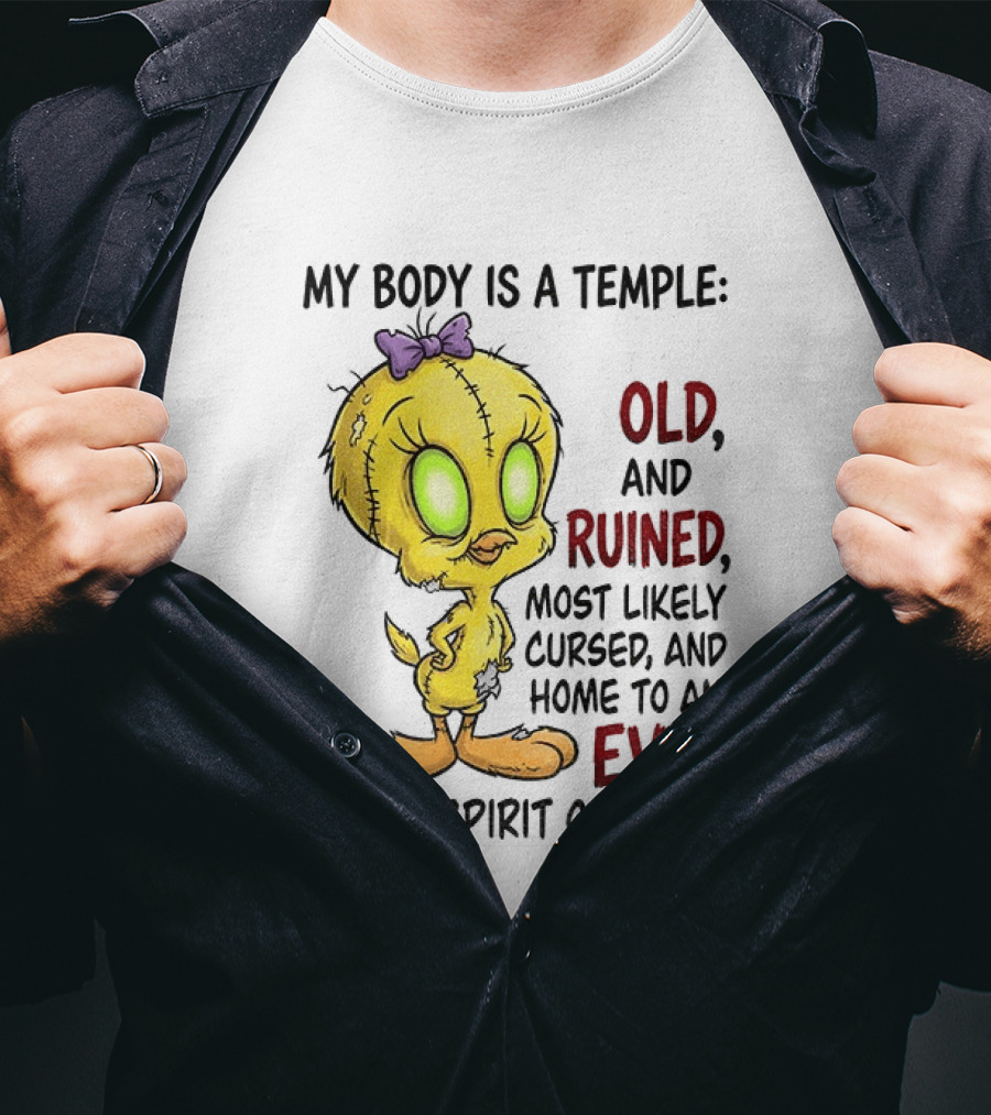 Tweety Bird My Body Is A Temple Old And Ruined Most Likely Cursed And Evil T-Shirt