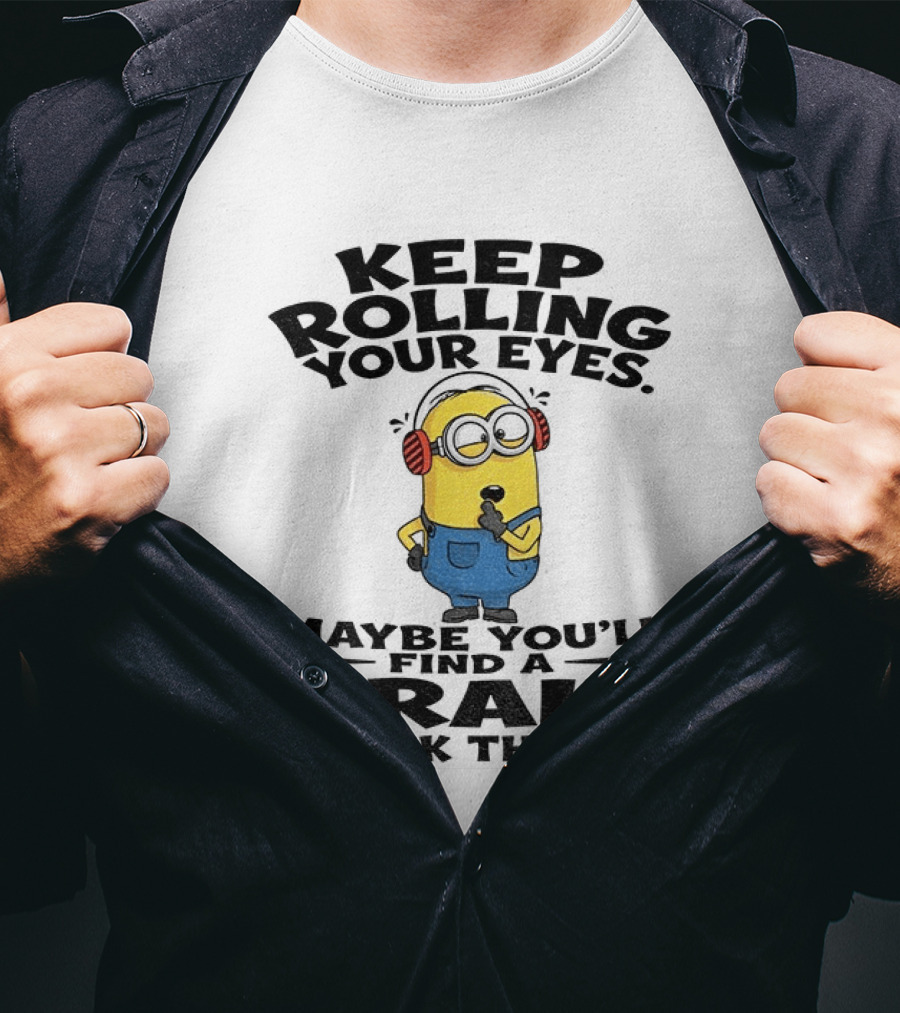 Minion Keep Rolling Your Eyes Maybe You'll Find A Brain Back There Sarcasm T-Shirt