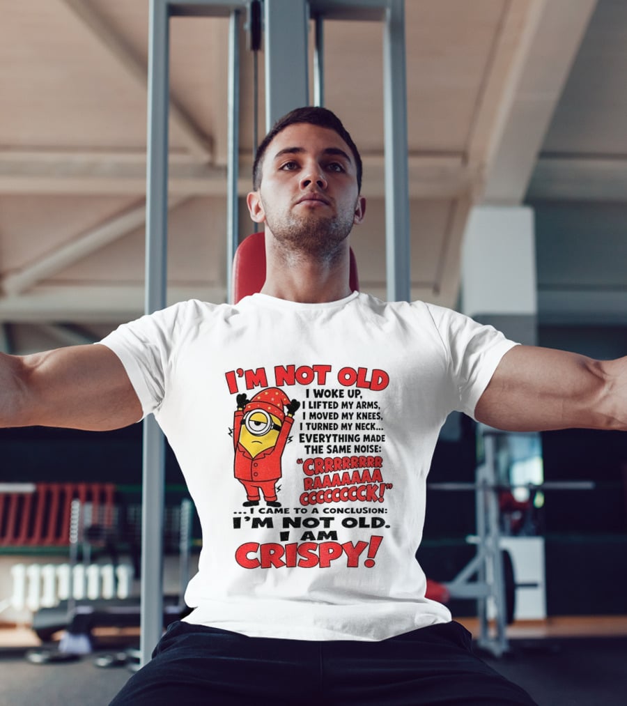 I'm Not Old I'm Crispy Minion Humor Birthday Aging People T-Shirt