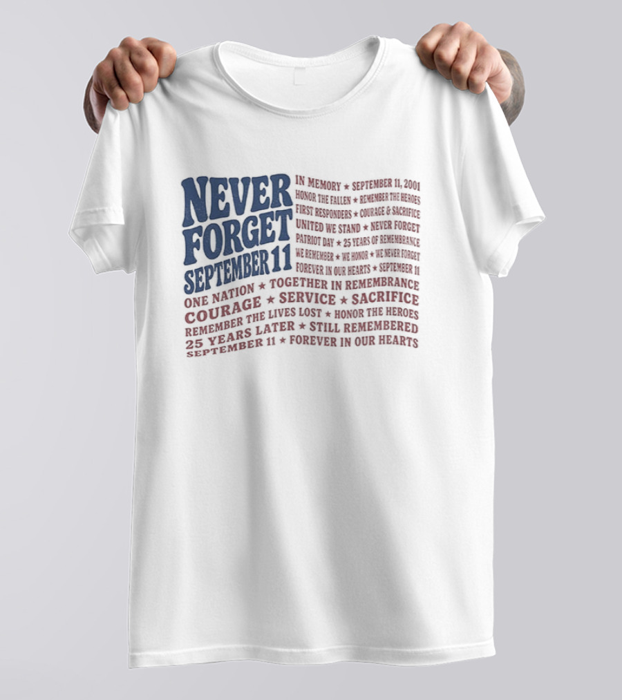 Never Forget September 11 One Nation Courage Service Sacrifice Honoring Lost Heroes Patriotic Flag American Pride United We Stand Honor The Fallen T-Shirt