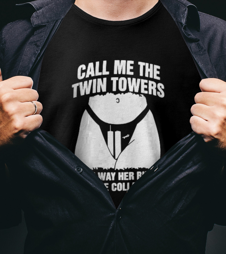 Call Me The Twin Towers Way Her Bush Collapse Torso Buildings Airplane T-Shirt