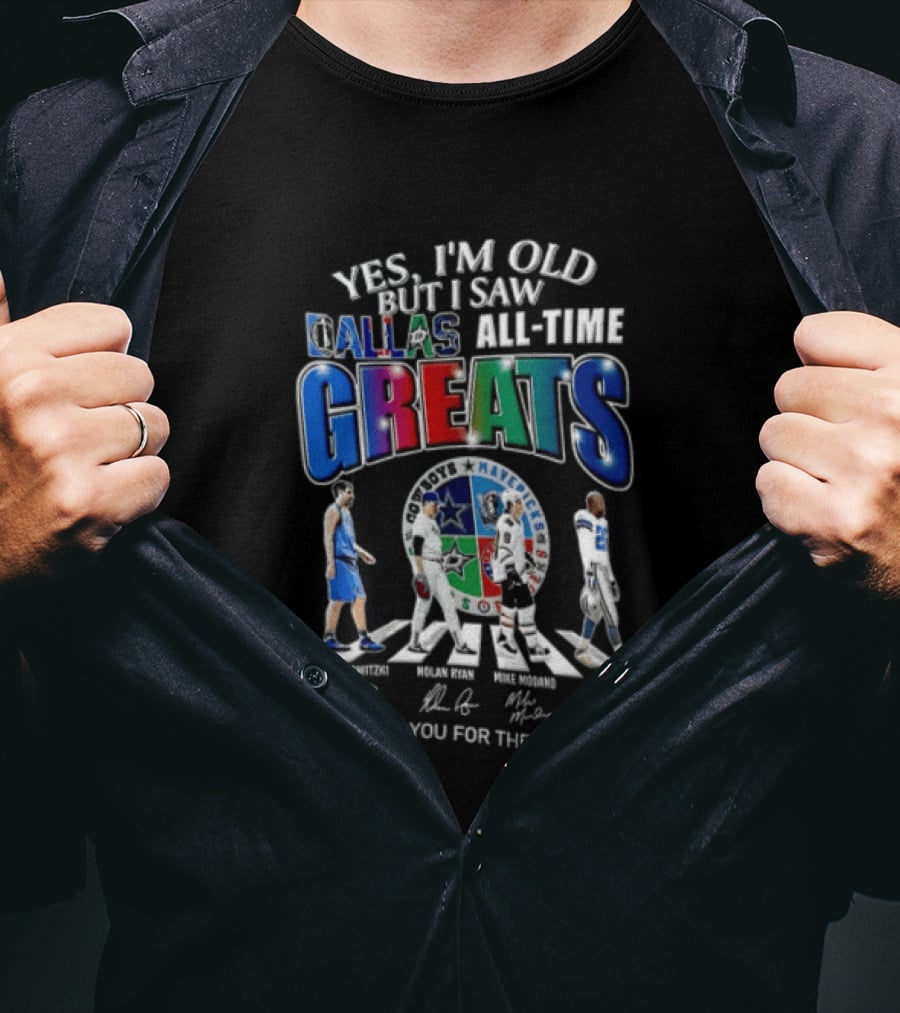 Yes I'm Old But I Saw Dallas All Time Greats Dirk Nowitzki Nolan Ryan Mike Modano Emmitt Smith T-Shirt