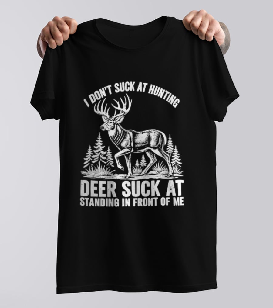 I Don't Suck At Hunting Deer Standing In Front Of Me Antlered Buck Forest Line T-Shirt