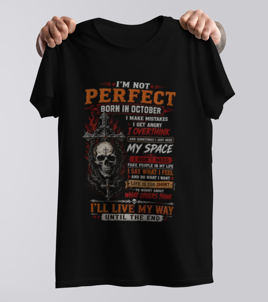 I'm Not Perfect Born In October Skull I Make Mistakes I Get Angry Overthink Need My Space I'll Live My Way Until The End T-Shirt