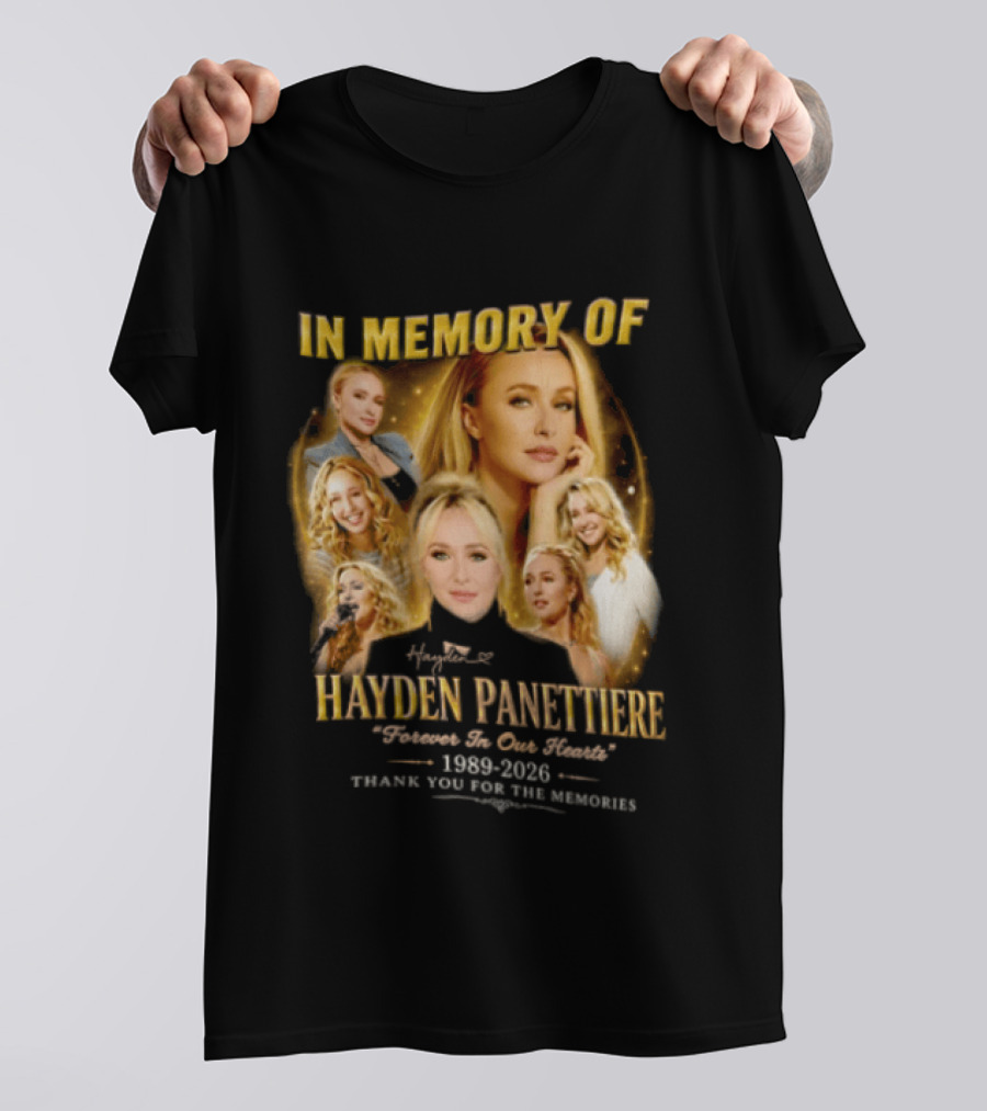 In Memory Of Hayden Panettiere 1989 2026 Forever In Our Hearts Thank You For The Memories T-Shirt