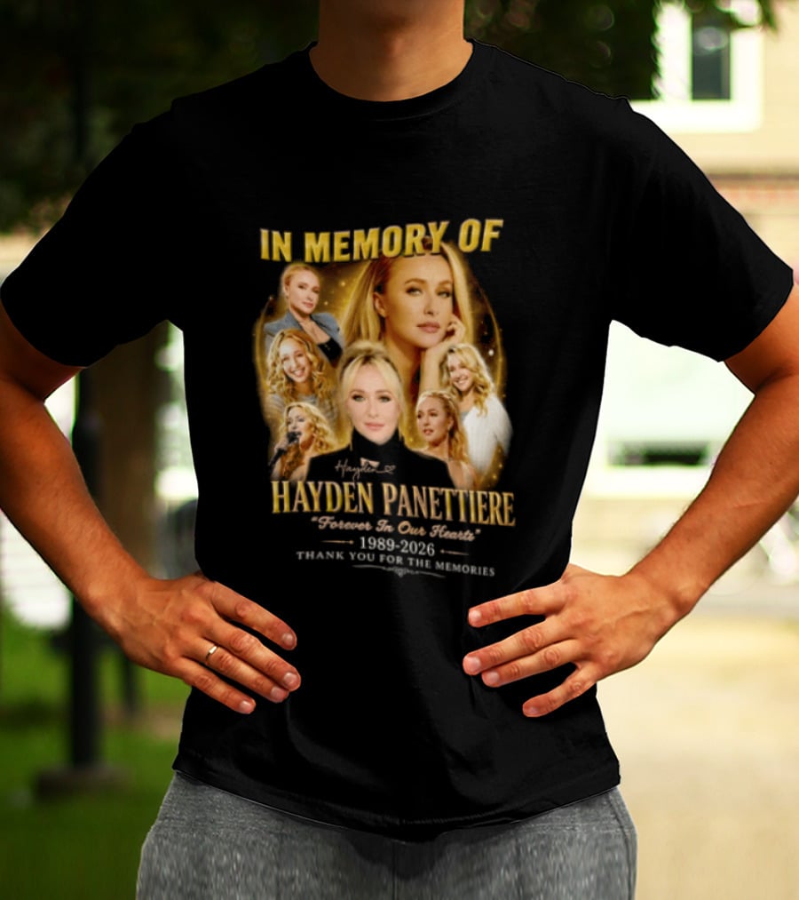 In Memory Of Hayden Panettiere 1989 2026 Forever In Our Hearts Thank You For The Memories T-Shirt