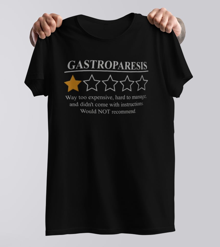 Gastroparesis Way Too Expensive Hard To Manage Didn't Come With Instructions Would Not Recommend T-Shirt