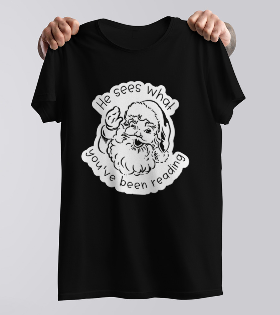 Santa Claus He Sees What You've Been Reading T-Shirt