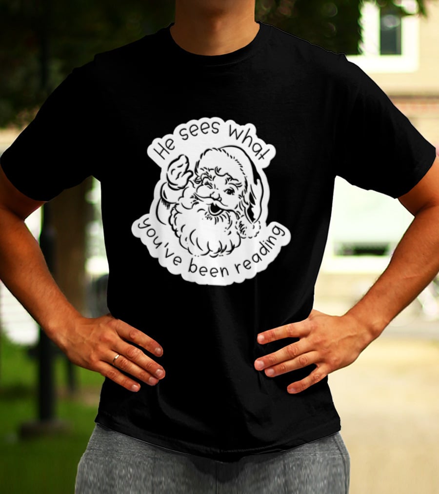 Santa Claus He Sees What You've Been Reading T-Shirt