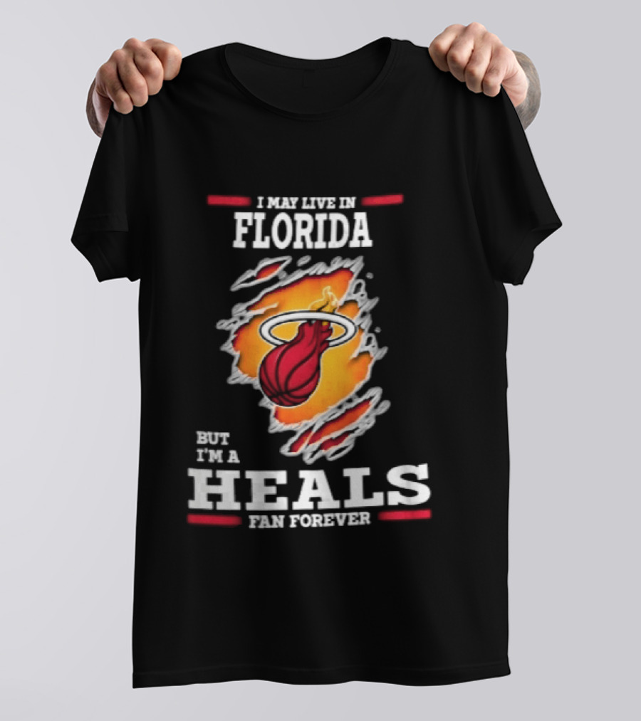 Miami Heat I May Live In Florida But I'm A Heals Fan Forever Flame Basketball Torn Rip Effect T-Shirt