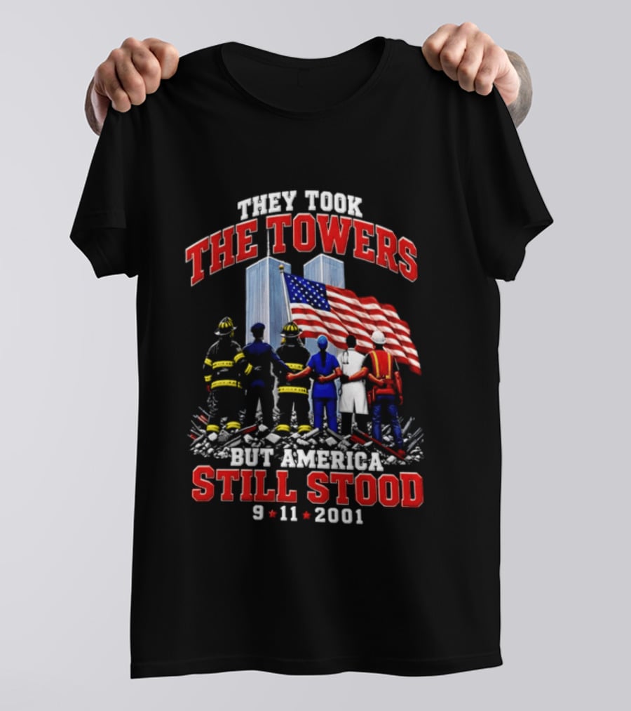 They Took The Towers America Still Stood 9 11 2001 Flag And Heroes T-Shirt