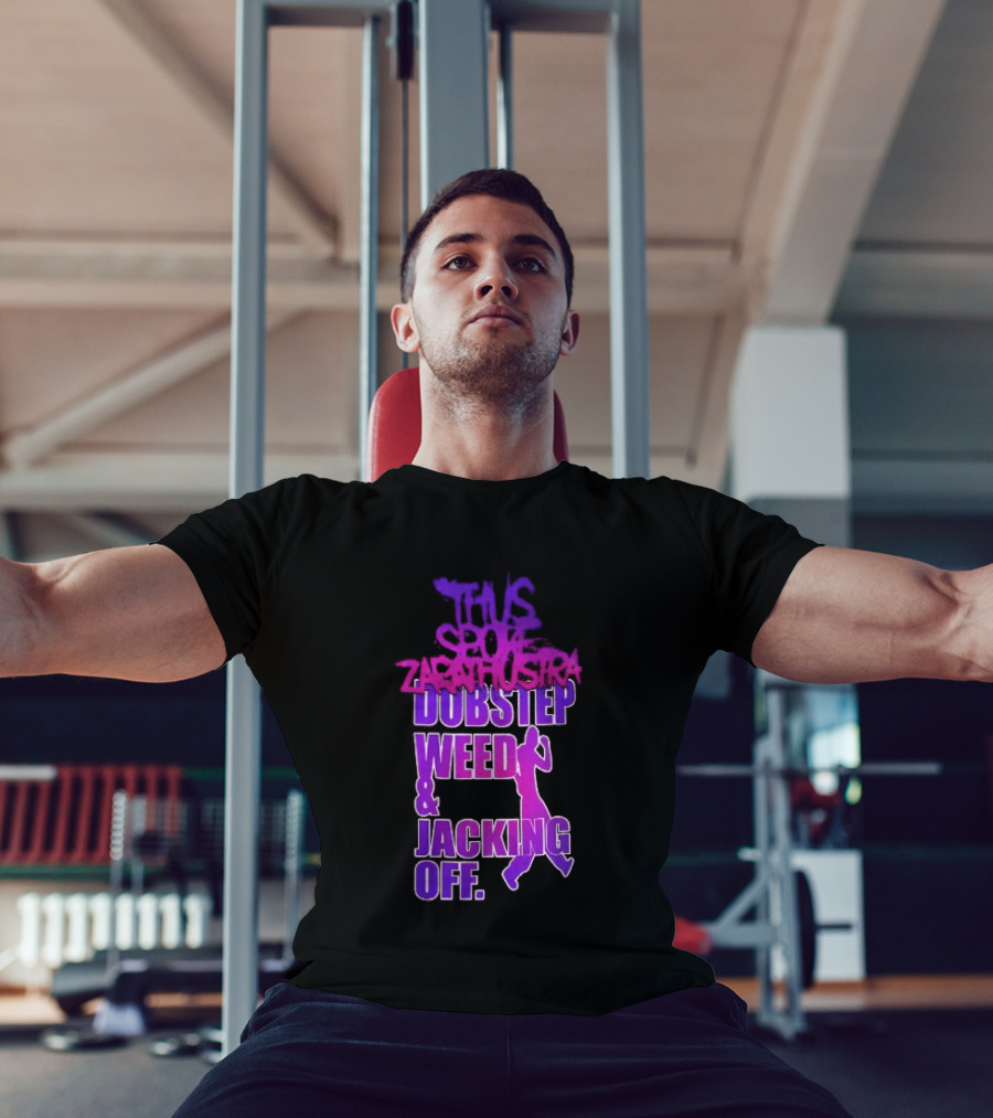 Thus Spoke Zarathustra Dubstep Weed Jacking Off Purple Dancing Girl T-Shirt