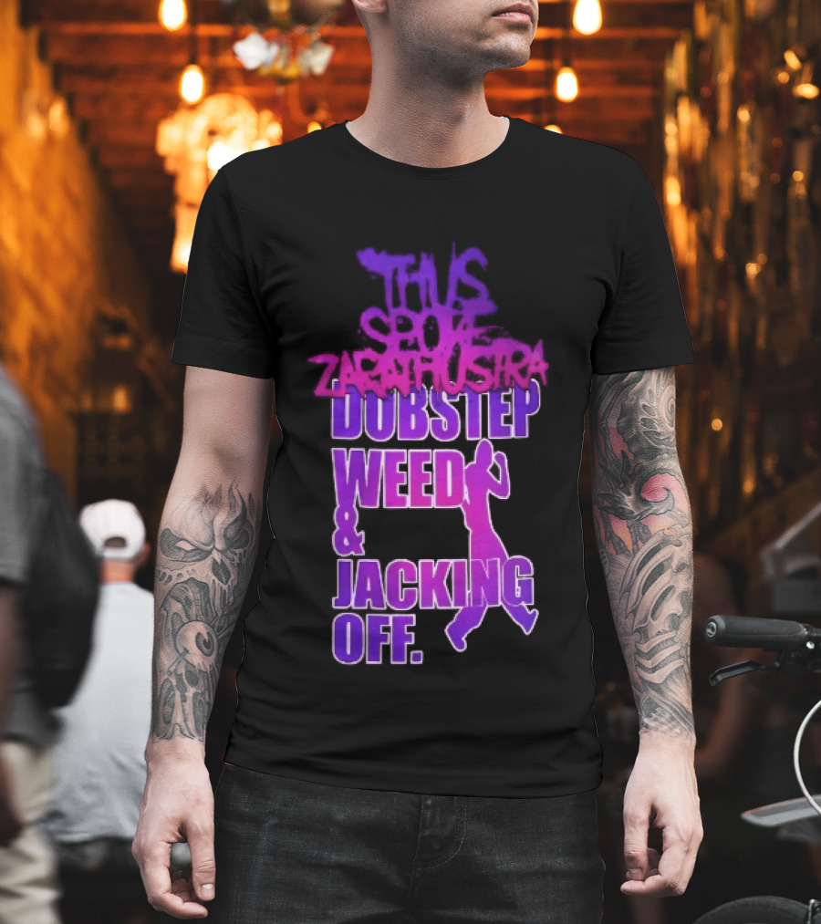 Thus Spoke Zarathustra Dubstep Weed Jacking Off Purple Dancing Girl T-Shirt