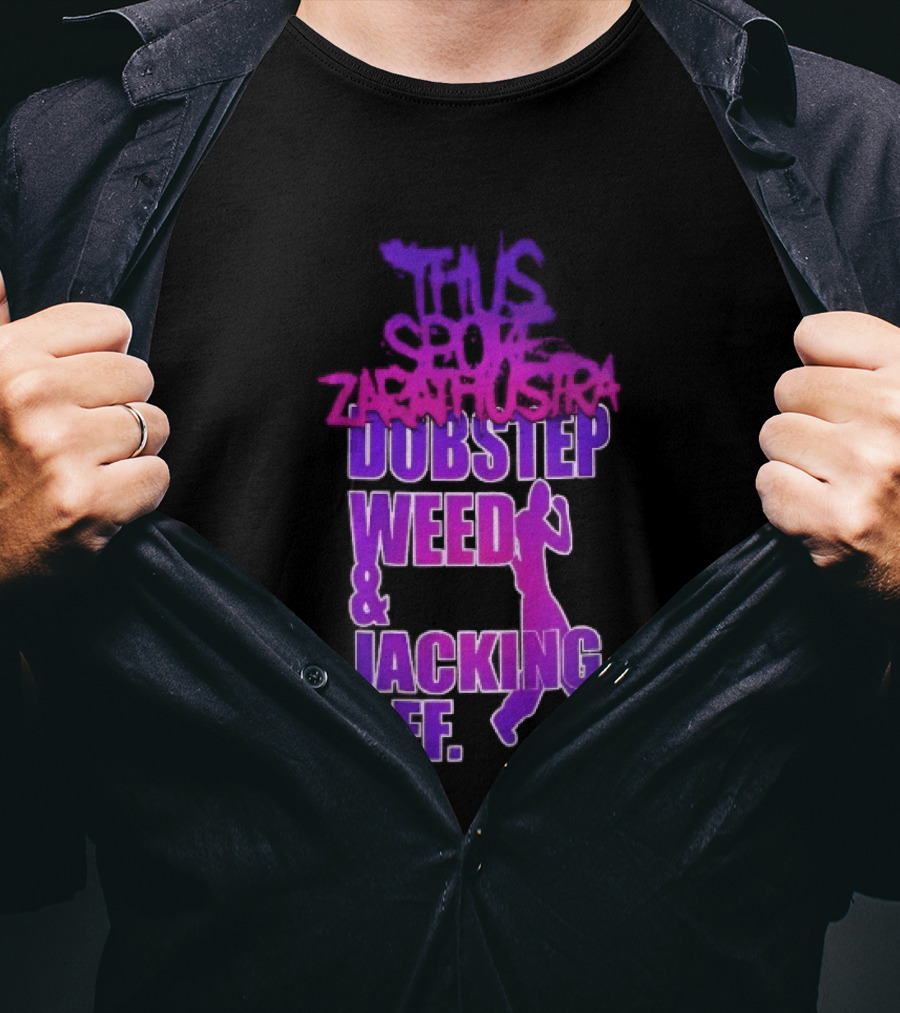 Thus Spoke Zarathustra Dubstep Weed Jacking Off Purple Dancing Girl T-Shirt