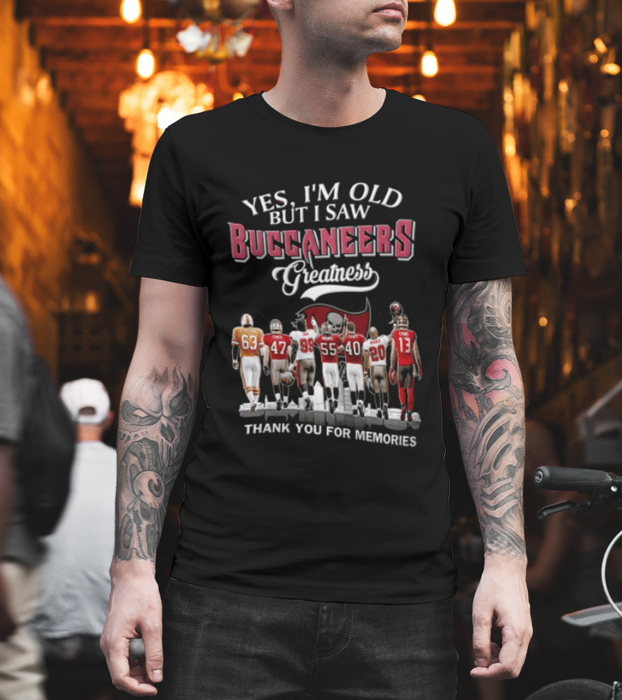 Yes I'm Old But I Saw Buccaneers Greatness Thank You For Memories T-Shirt