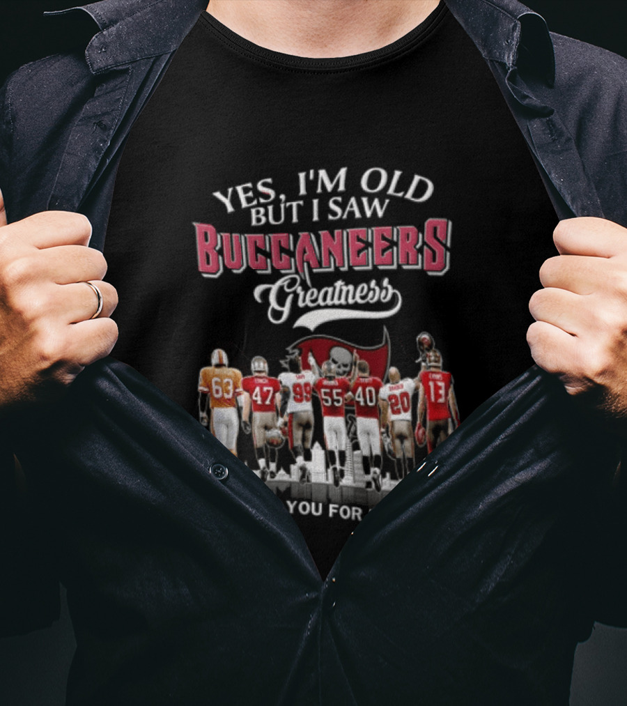 Yes I'm Old But I Saw Buccaneers Greatness Thank You For Memories T-Shirt