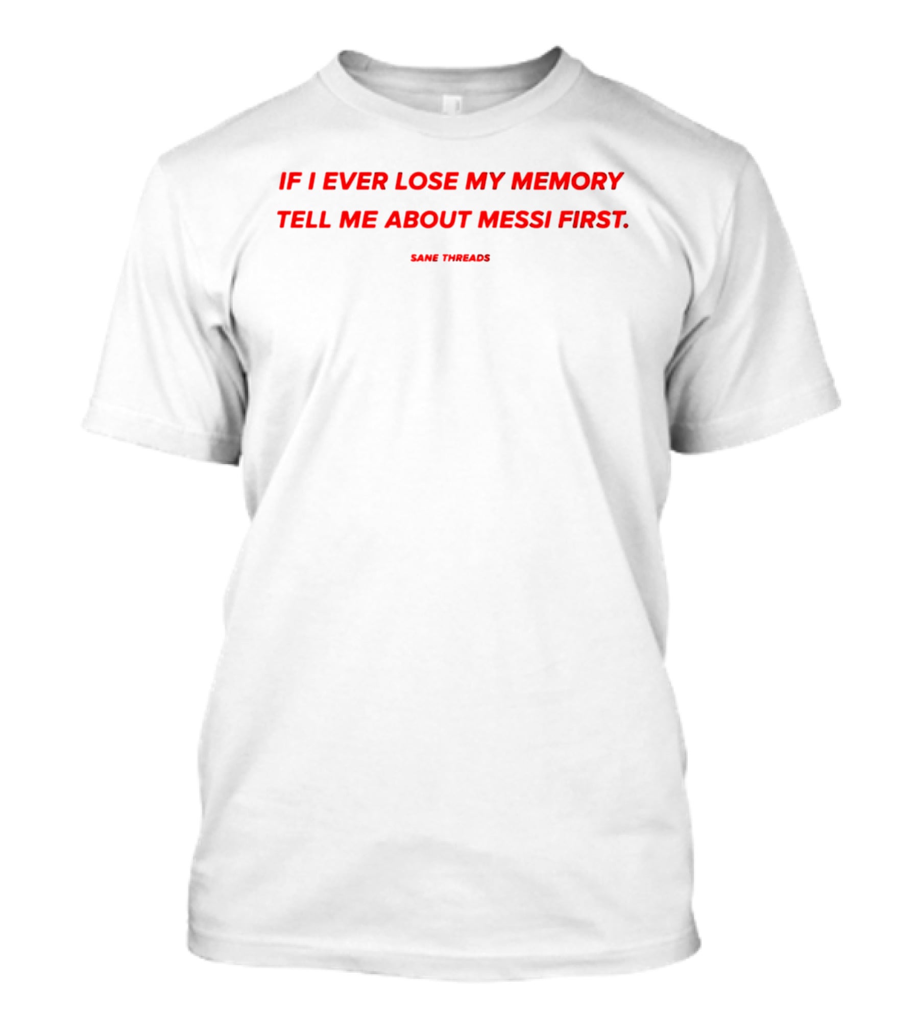 If I Ever Lose My Memory Tell Me About Messi First Same Threads T-Shirt