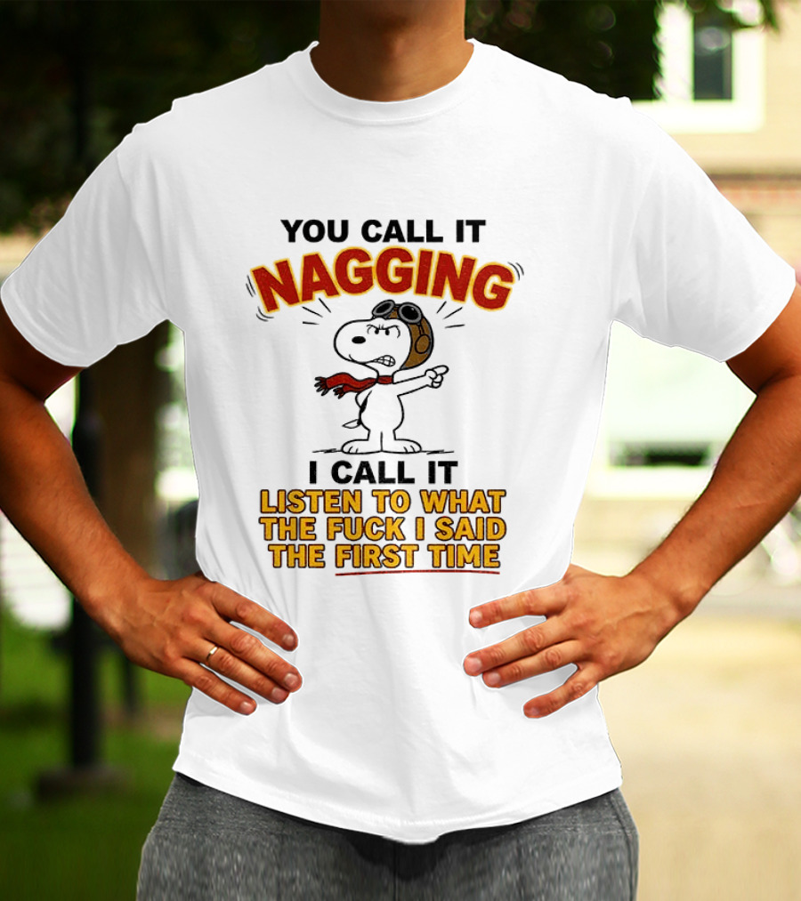 Snoopy You Call It Nagging Listen To What I Said The First Time T-Shirt