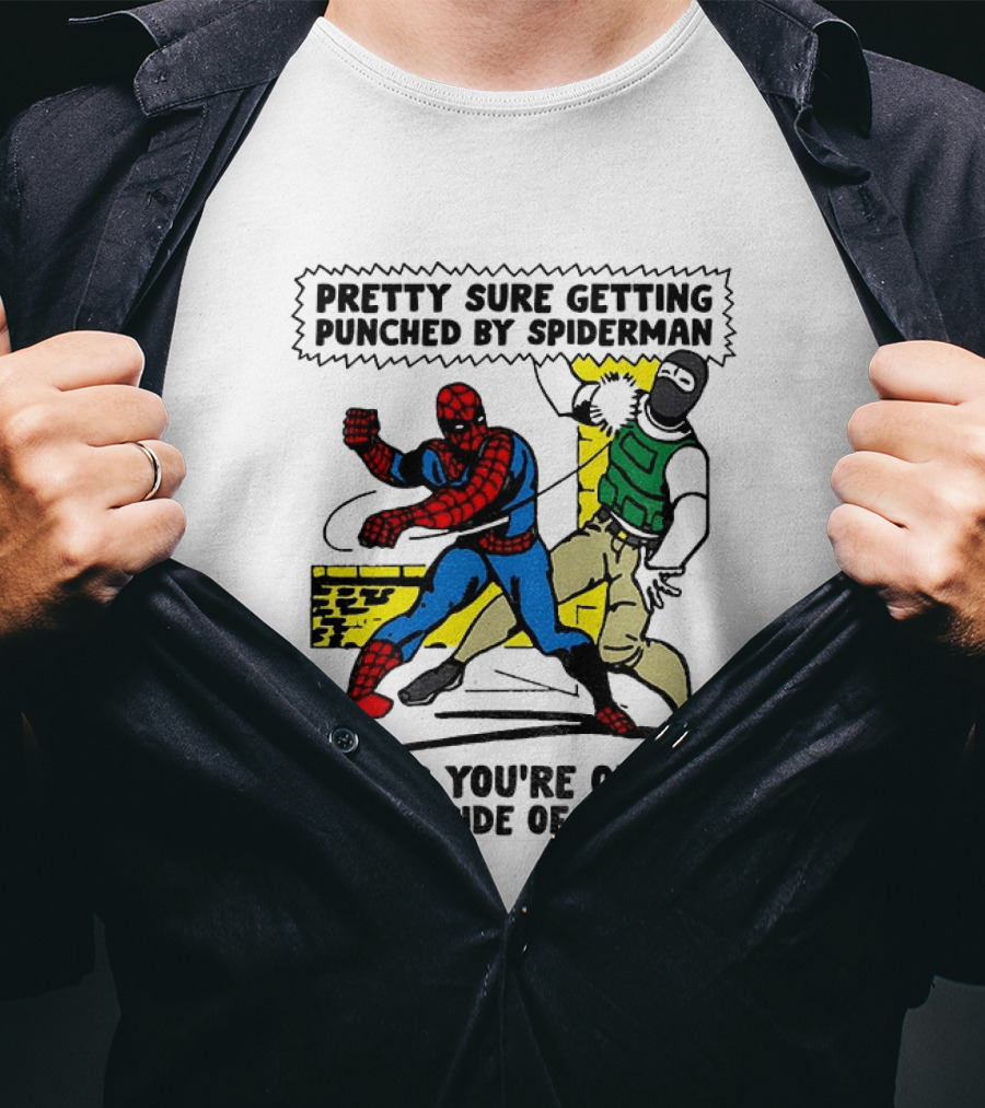 Pretty Sure Getting Punched By Spiderman Means You're On The Wrong Side Of History Political T-Shirt