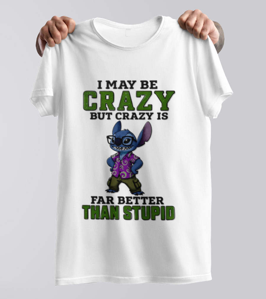 Lilo And Stitch I May Be Crazy But Crazy Is Far Better Than Stupid T-Shirt