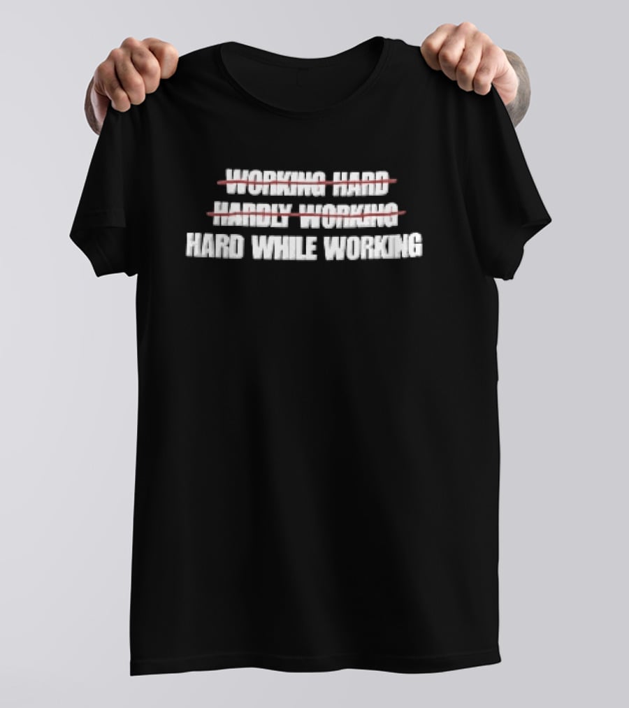Working Hard Hardly Working Red Strikethrough Lines Irony T-Shirt