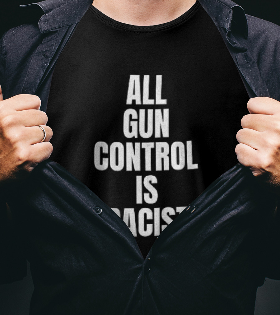 All Gun Control Is Racist T-Shirt