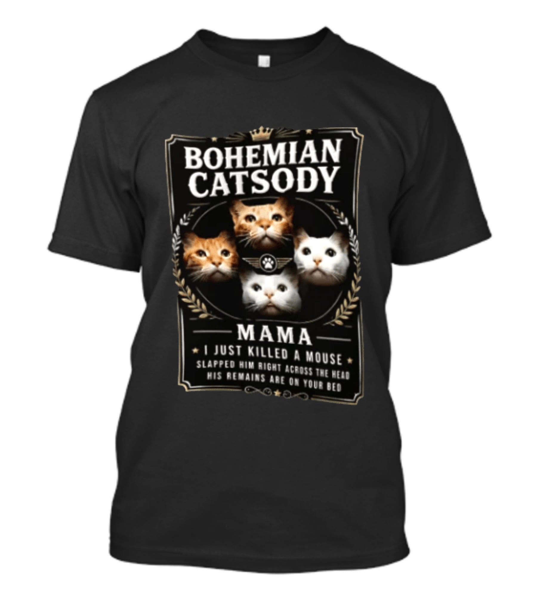 Bohemian Catsody Mama I Just Killed A Mouse Cats T-Shirt
