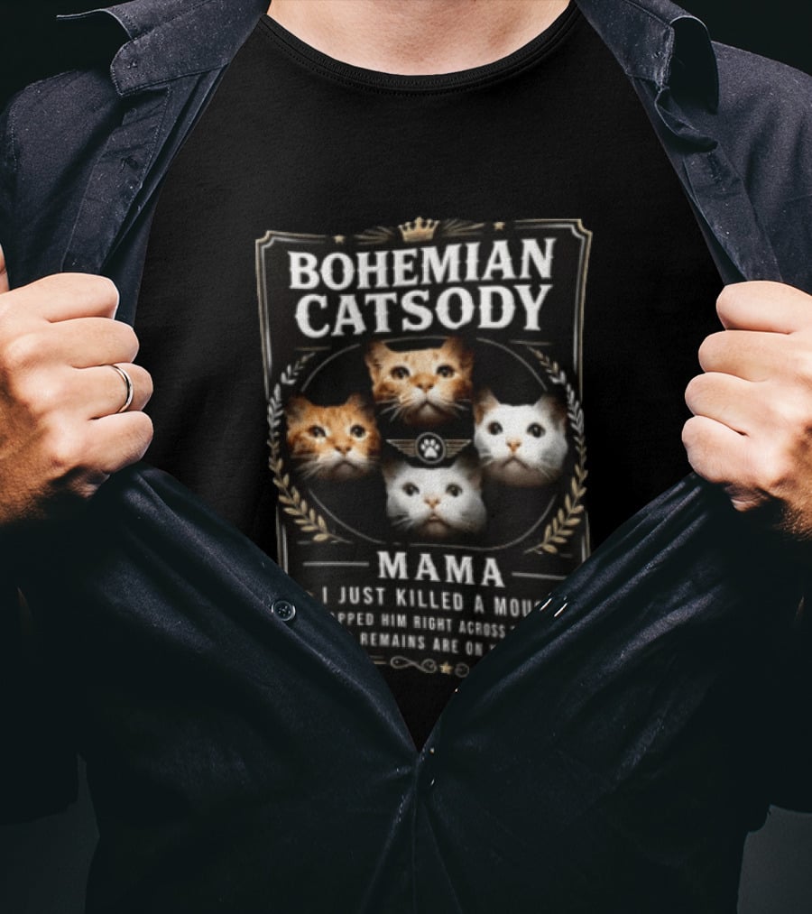 Bohemian Catsody Mama I Just Killed A Mouse Cats T-Shirt