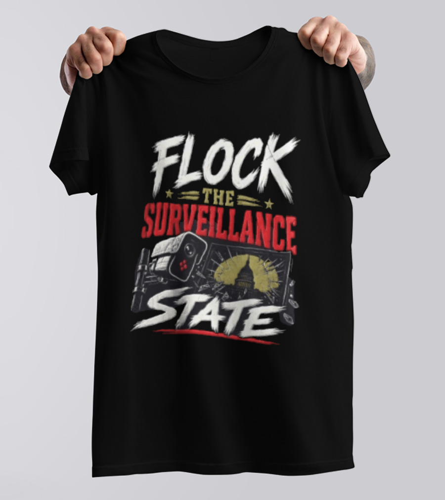 Flock The Surveillance State Capitol Building Camera Awareness T-Shirt