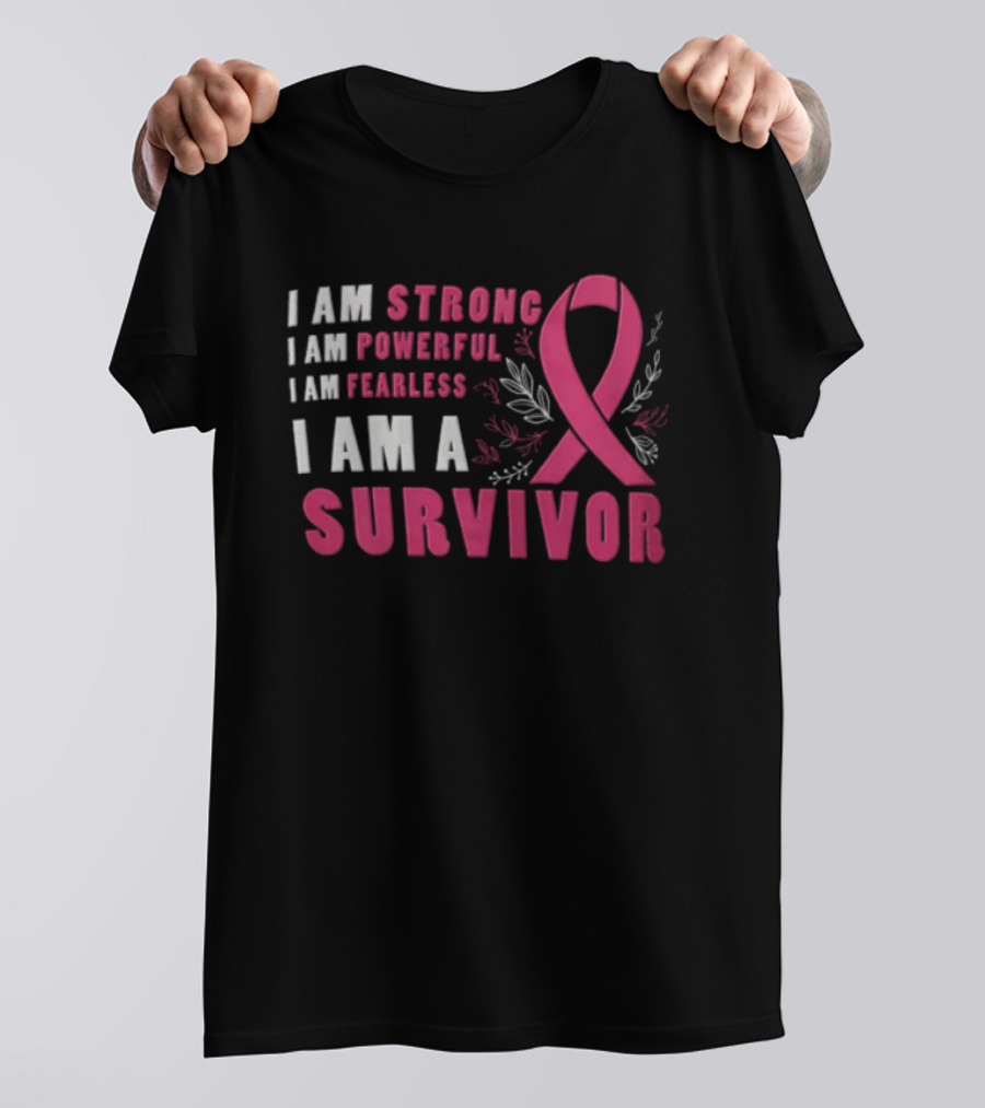 I Am Strong Powerful Fearless I Am A Survivor Breast Cancer Ribbon T-Shirt