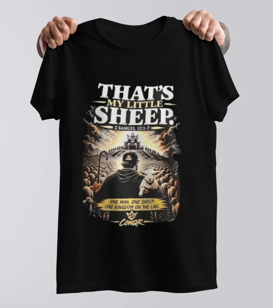 Conqr That's My Little Sheep 2 Samuel 12 1 7 One Man One Sheep One Kingdom On The Line Shepherd Holding Lamb T-Shirt
