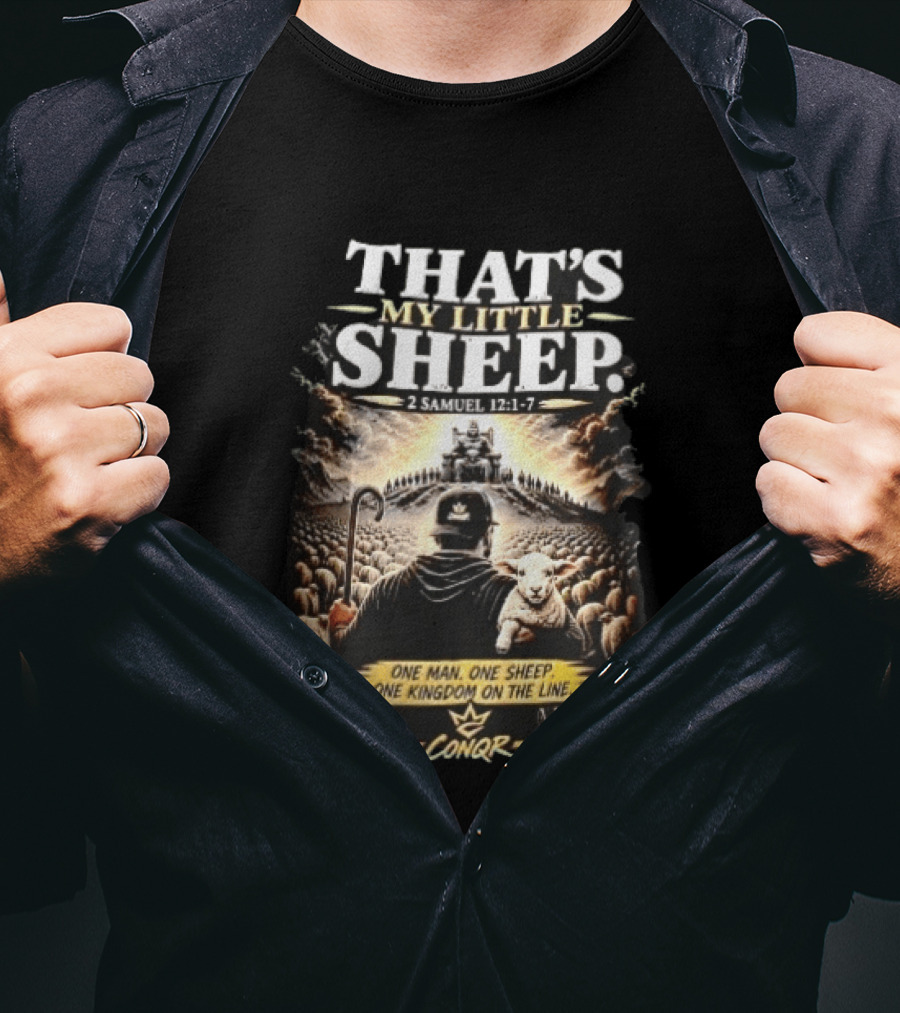 Conqr That's My Little Sheep 2 Samuel 12 1 7 One Man One Sheep One Kingdom On The Line Shepherd Holding Lamb T-Shirt