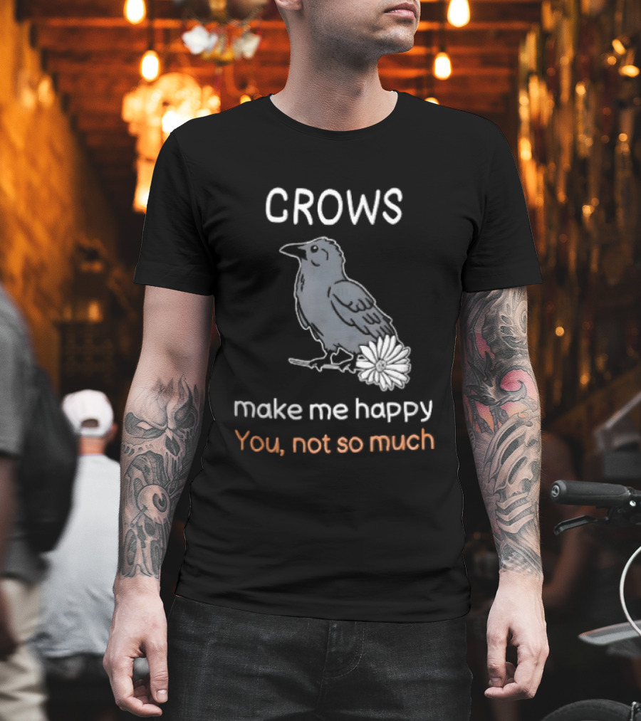 Crows Make Me Happy You Not So Much Cartoon Gray Bird T-Shirt