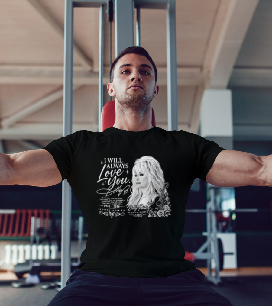 I Will Always Love You Dolly Legends Never Die 1946 2026 Queen Of Country T-Shirt