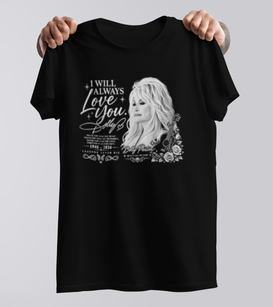 I Will Always Love You Dolly Legends Never Die 1946 2026 Queen Of Country T-Shirt