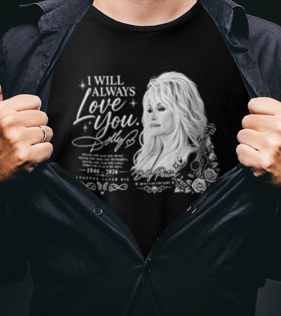 I Will Always Love You Dolly Legends Never Die 1946 2026 Queen Of Country T-Shirt
