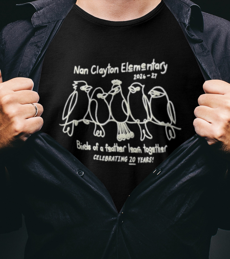 Nan Clayton Elementary 2026 2027 Birds Of A Feather Learn Together Celebrating 20 Years T-Shirt