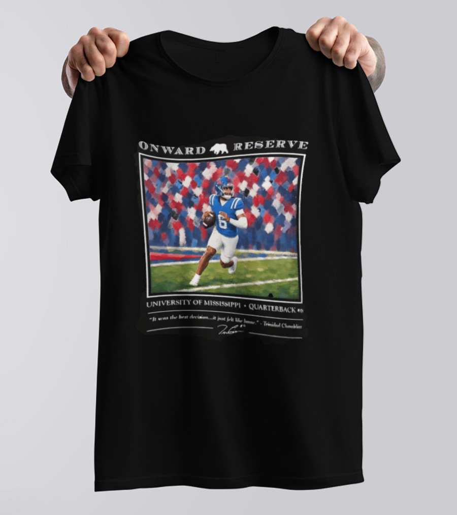 Onward Reserve University Of Mississippi Quarterback It Was The Best Decision It Just Felt Like Home T-Shirt