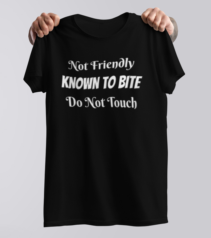 Not Friendly Known To Bite Do Not Touch Warning Sign T-Shirt