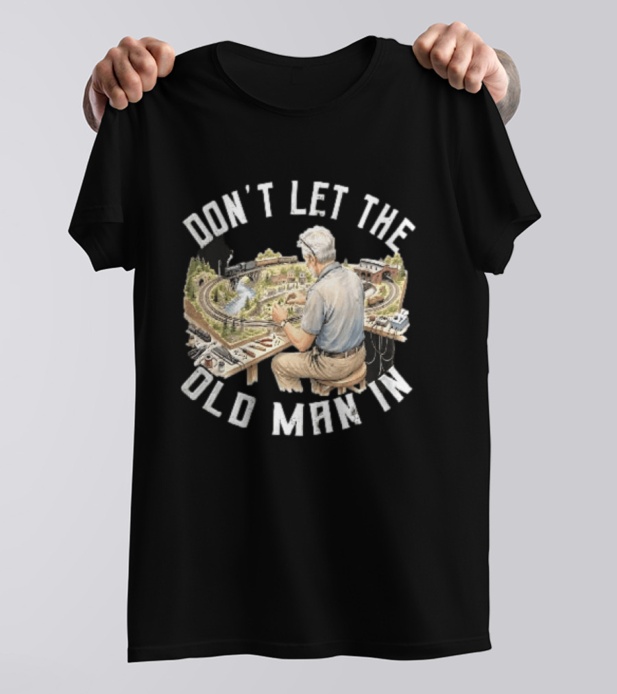 Don't Let The Old Man In Crafting Miniature Train Layout Scene T-Shirt