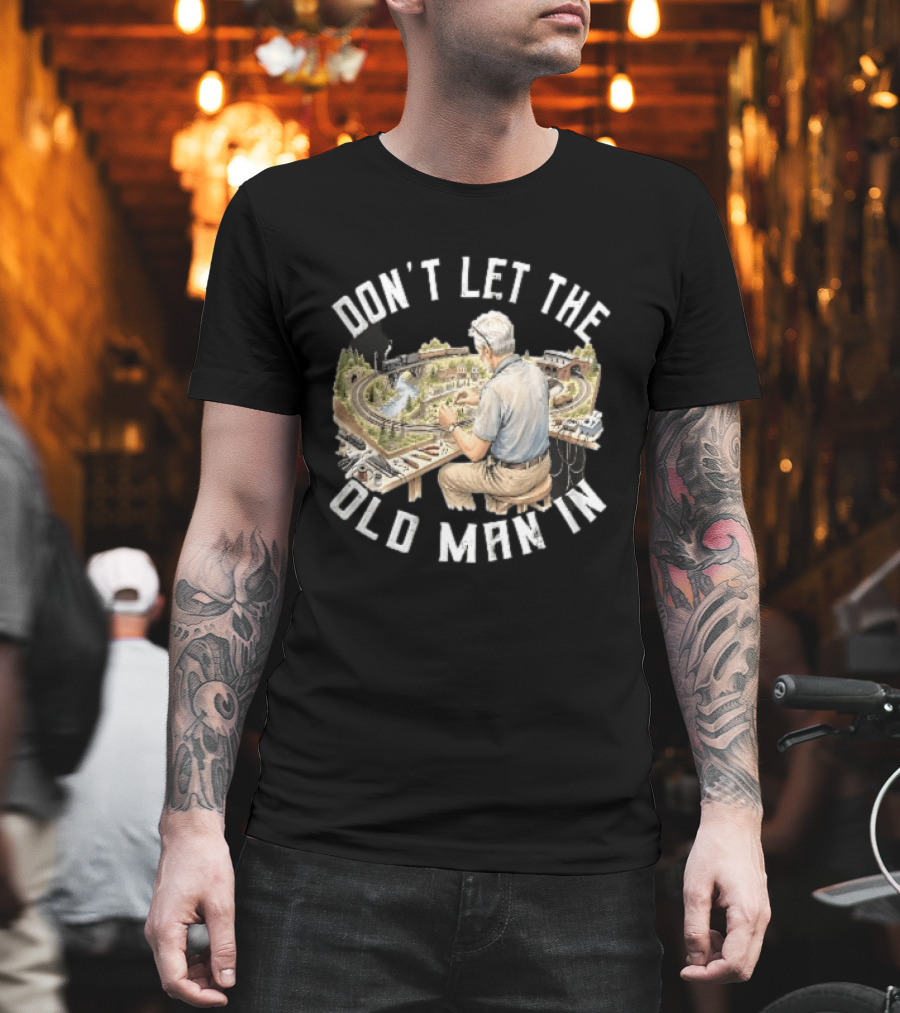 Don't Let The Old Man In Crafting Miniature Train Layout Scene T-Shirt