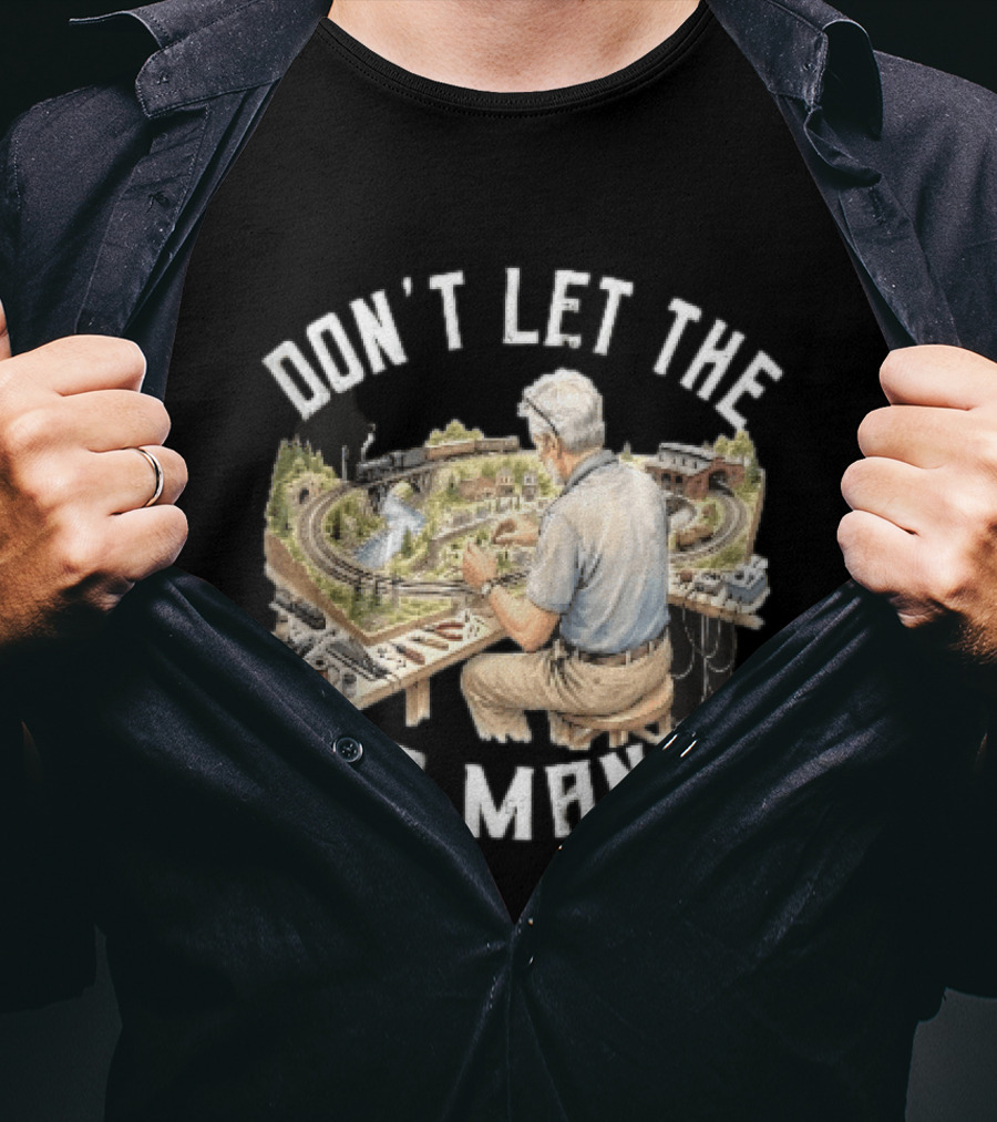 Don't Let The Old Man In Crafting Miniature Train Layout Scene T-Shirt