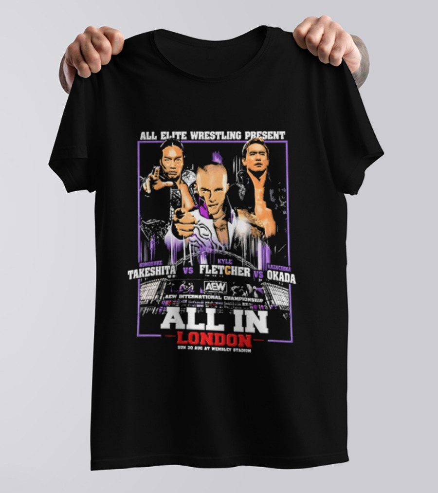 All Elite Wrestling Presents Takeshita Fletcher Okada All In London August 27 Wembley Stadium T-Shirt