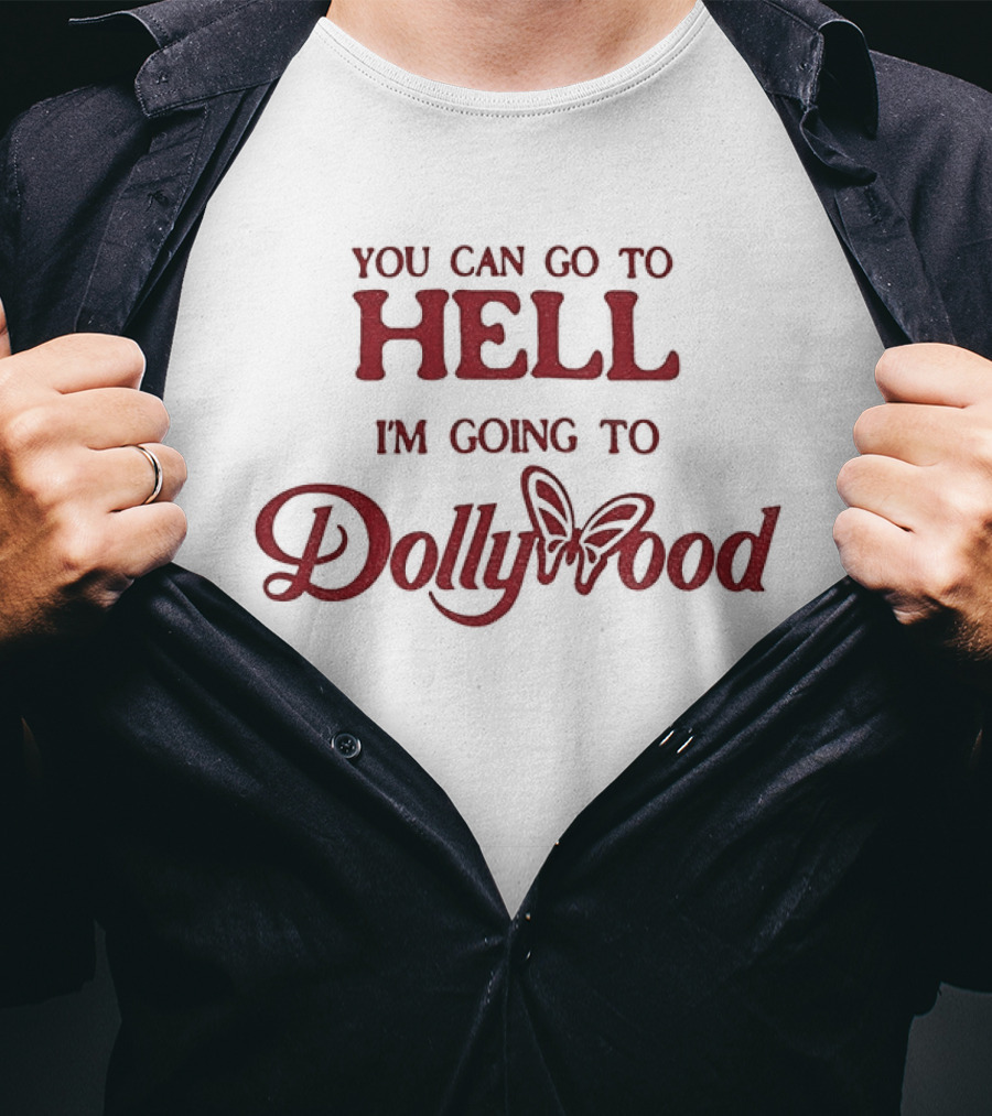 You Can Go To Hell I'm Going To Dollywood Amusement Park Fun Adventure T-Shirt