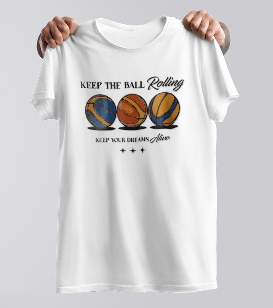 Keep The Ball Rolling Brandnm Your Dreams Alive Three Colorful Basketballs Stars T-Shirt