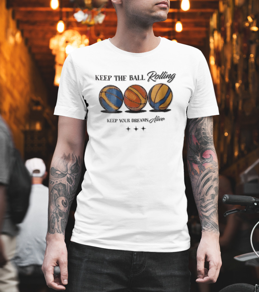 Keep The Ball Rolling Brandnm Your Dreams Alive Three Colorful Basketballs Stars T-Shirt
